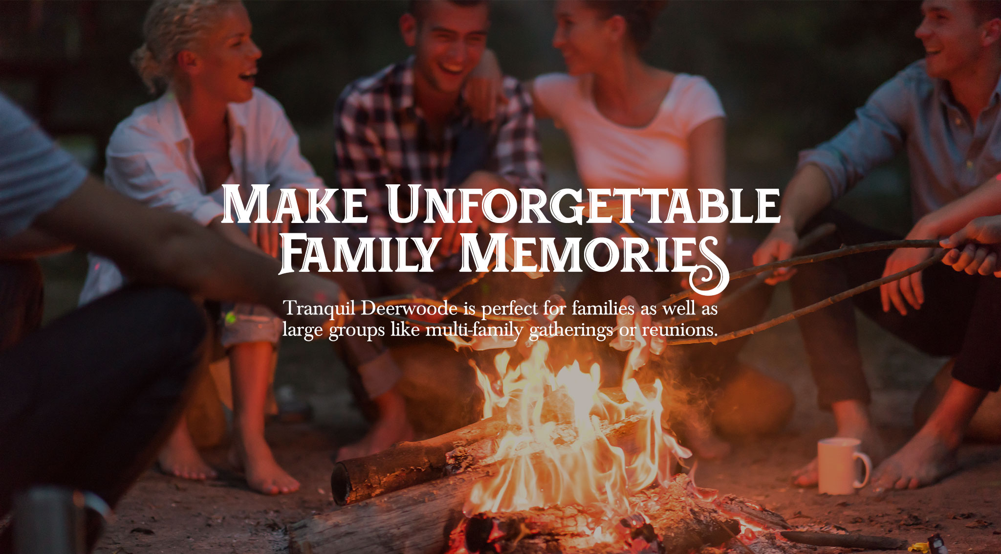 Deerwoode Reserve | A group of people sitting around a campfire with the words make unforgettable family memories.